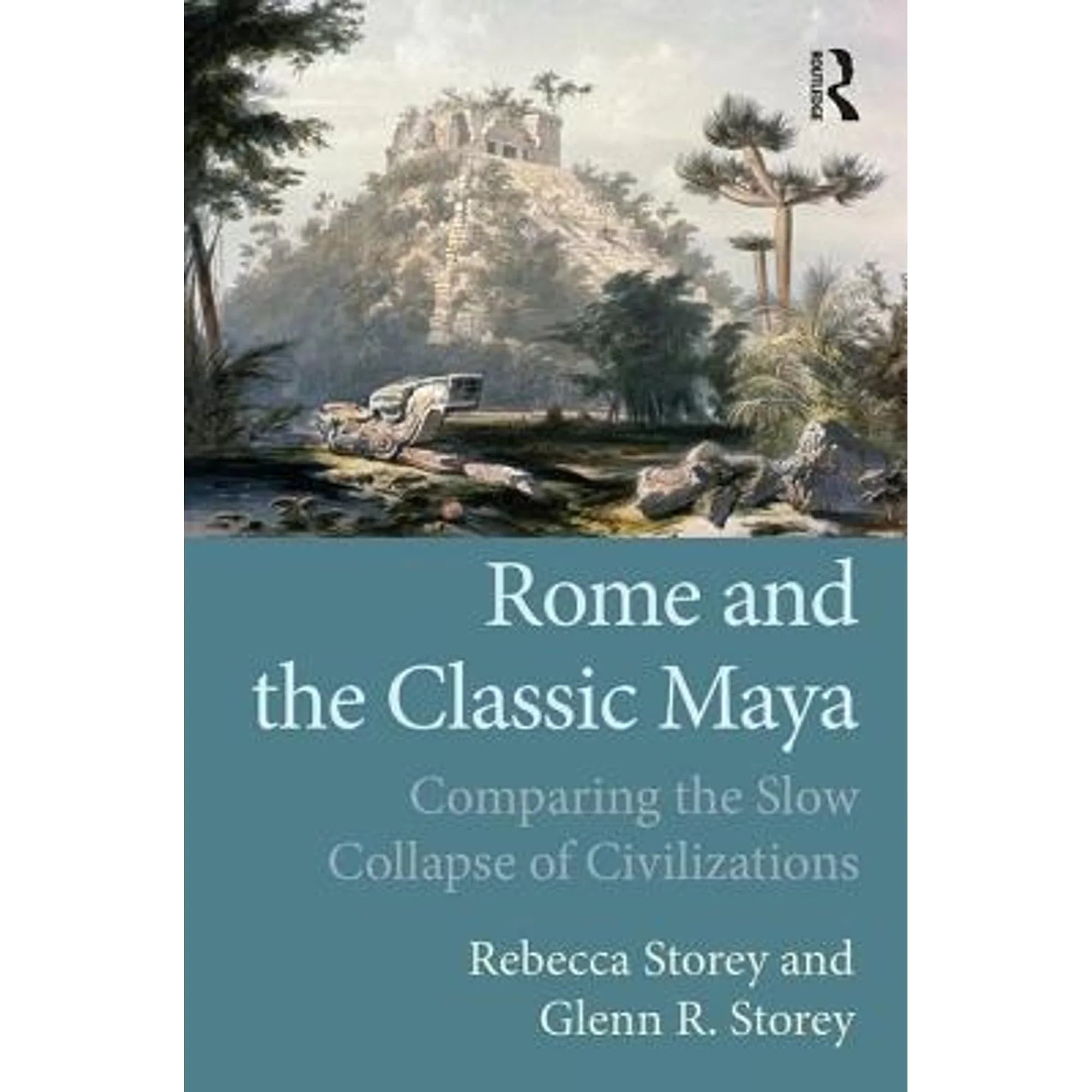 Pre-Owned Rome and the Classic Maya: Comparing the Slow Collapse of Civilizations (Paperback 9781629584584) by Rebecca Storey, Glenn R Storey